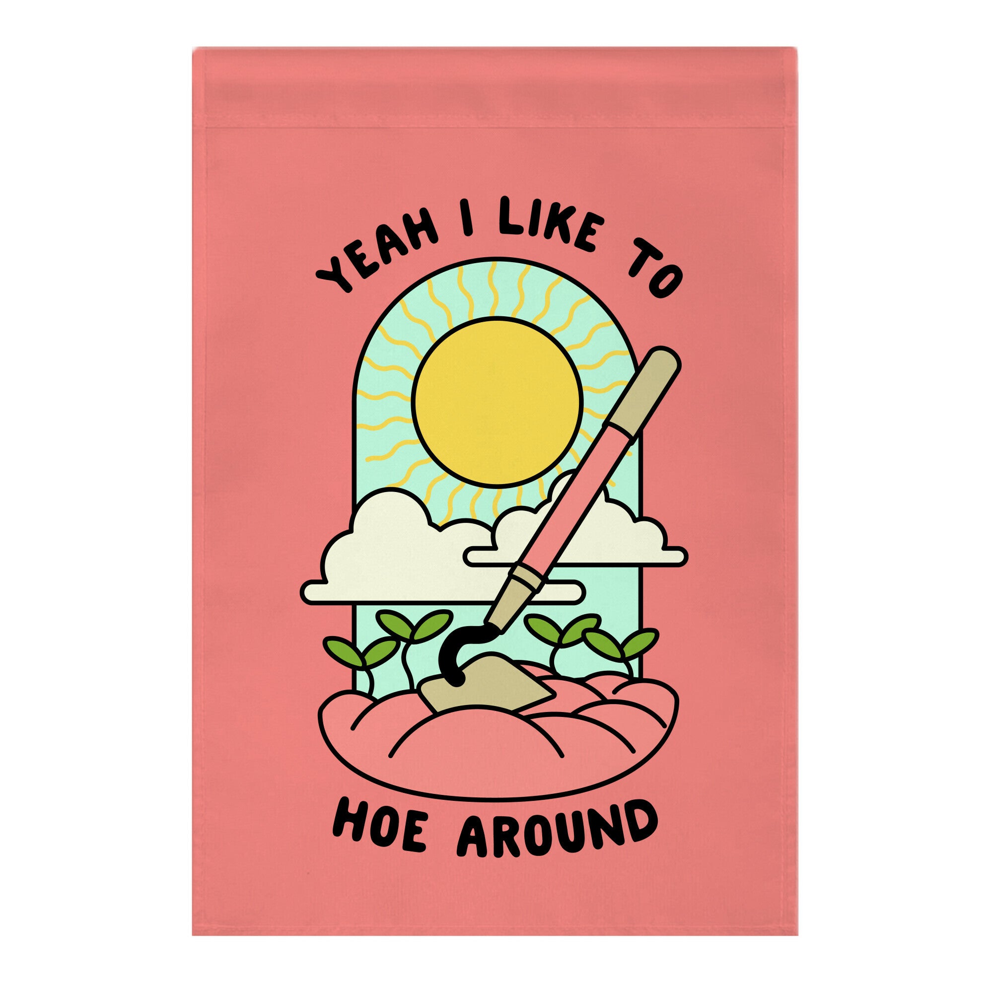 Yeah I Like To Hoe Around Garden Flag